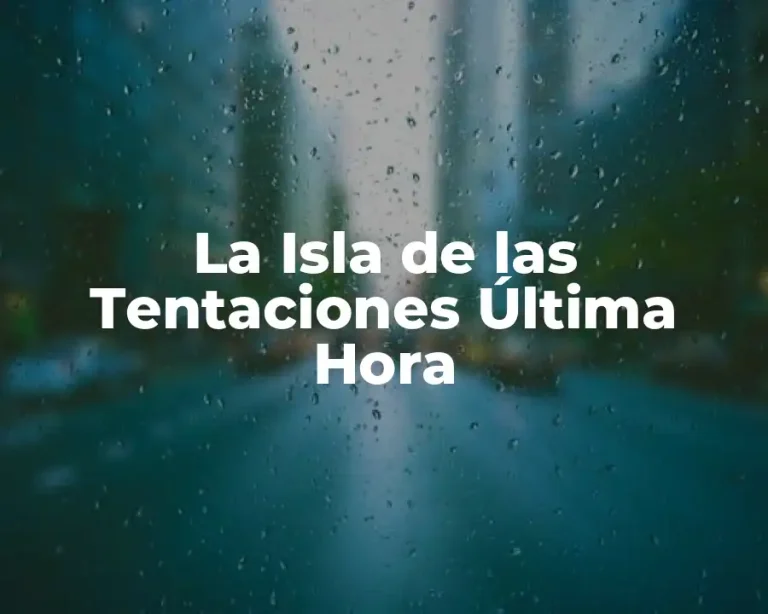 La Isla de las Tentaciones Última Hora