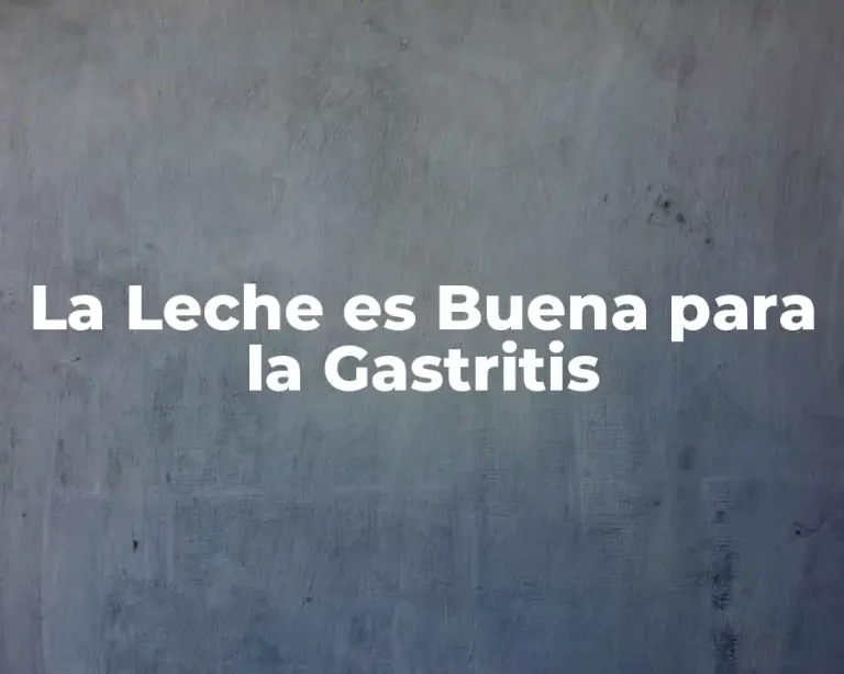 La Leche es Buena para la Gastritis