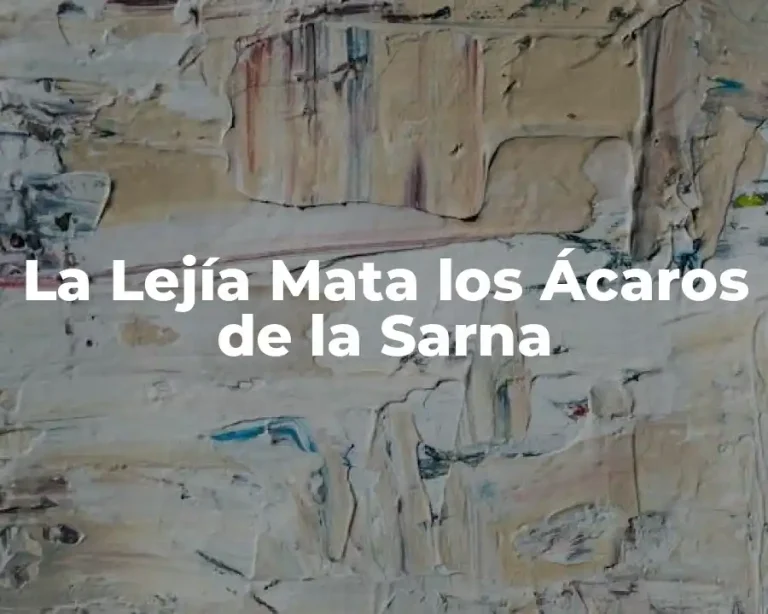 La Lejía Mata los Ácaros de la Sarna