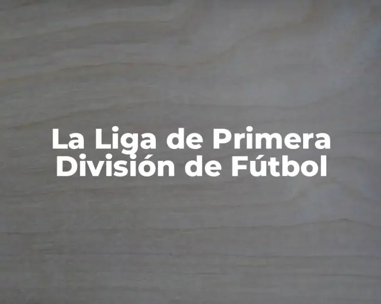 La Liga de Primera División de Fútbol