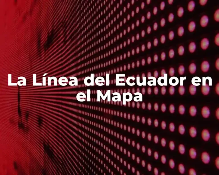 La Línea del Ecuador en el Mapa