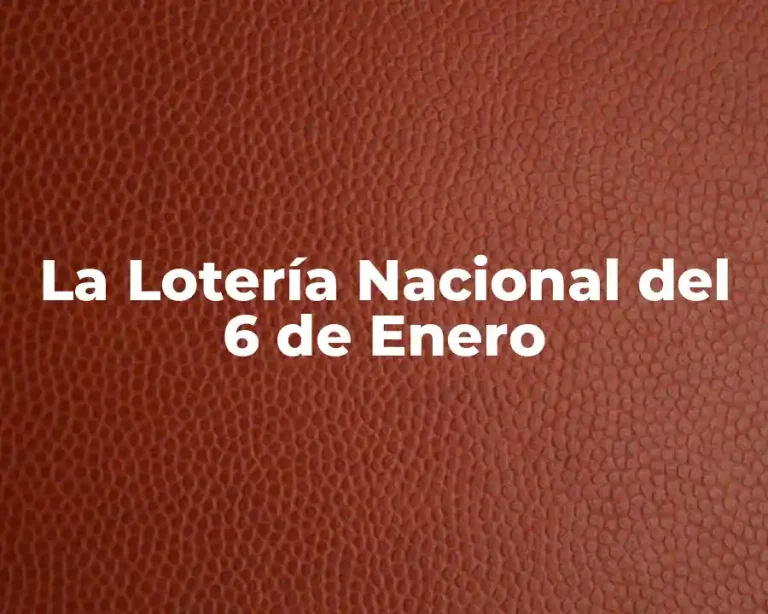 La Lotería Nacional del 6 de Enero