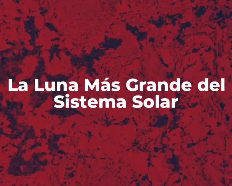 La Luna Más Grande del Sistema Solar