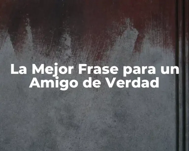 La Mejor Frase para un Amigo de Verdad