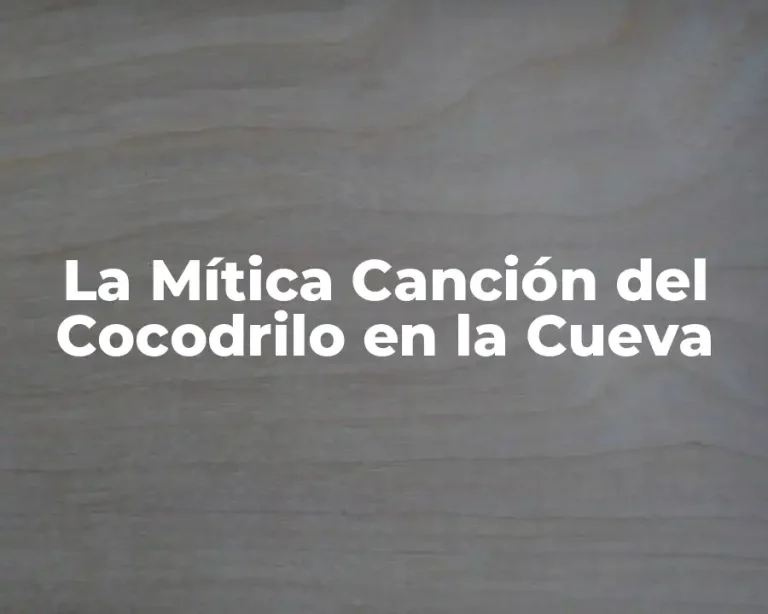 La Mítica Canción del Cocodrilo en la Cueva