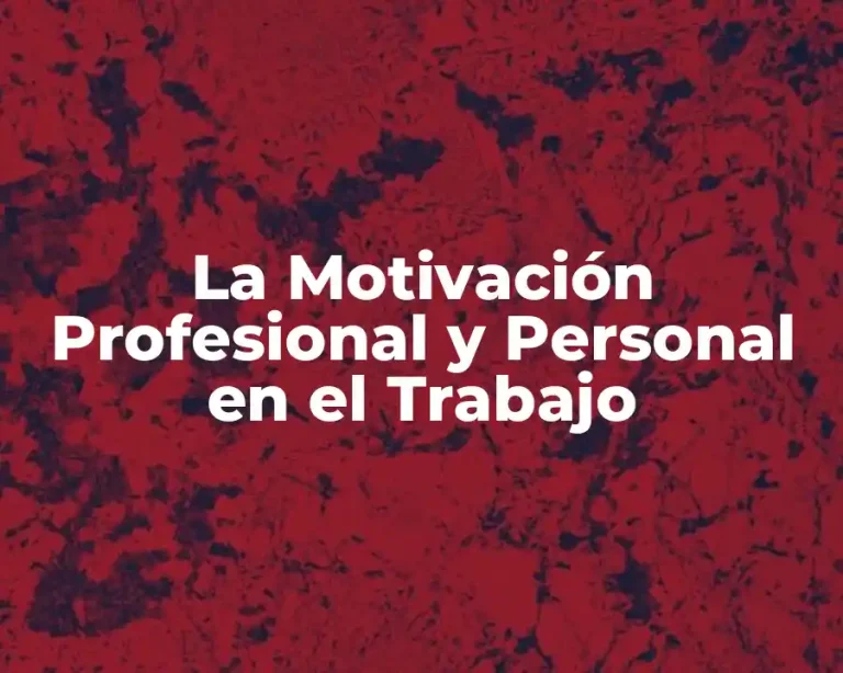 La Motivación Profesional y Personal en el Trabajo