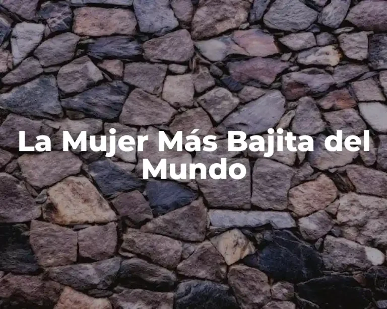 La Mujer Más Bajita del Mundo