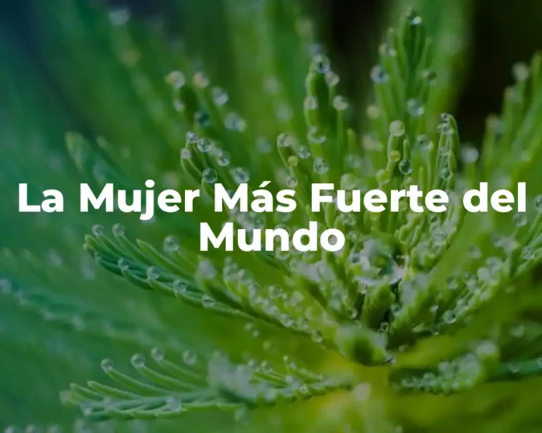 La Mujer Más Fuerte del Mundo