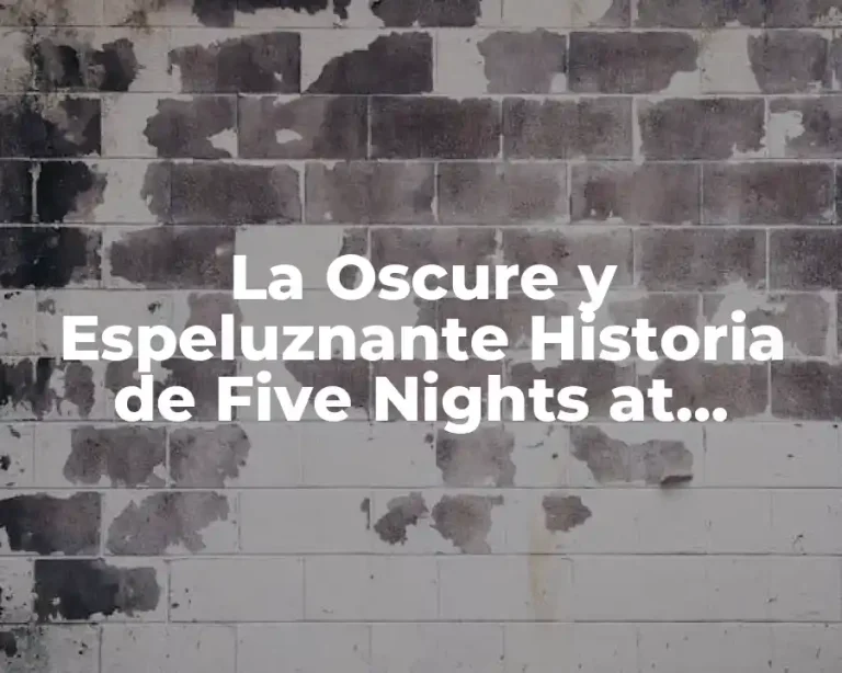 La Oscure y Espeluznante Historia de Five Nights at Freddy’s