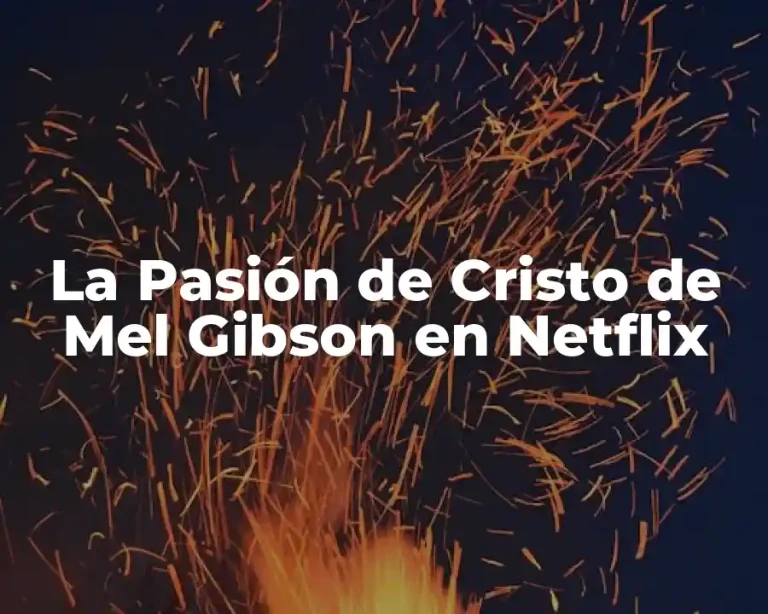 La Pasión de Cristo de Mel Gibson en Netflix