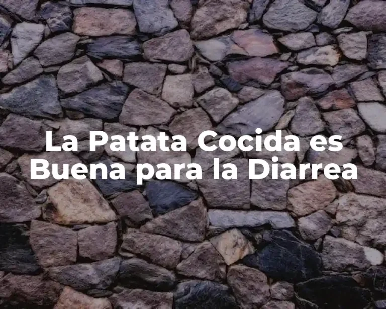 La Patata Cocida es Buena para la Diarrea