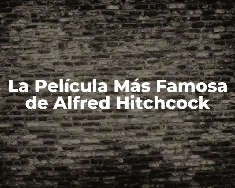 La Película Más Famosa de Alfred Hitchcock