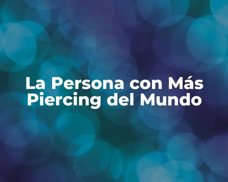La Persona con Más Piercing del Mundo
