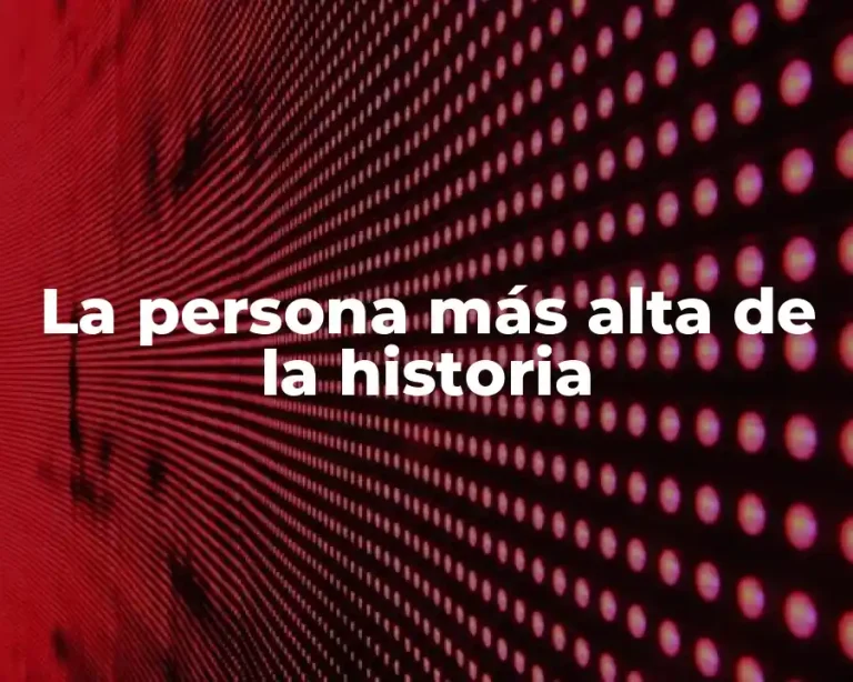 La persona más alta de la historia