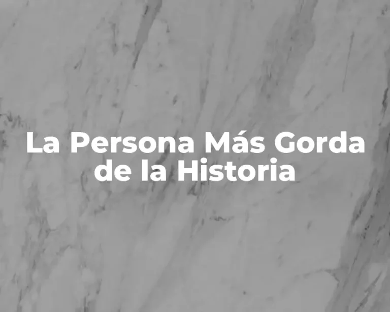 La Persona Más Gorda de la Historia