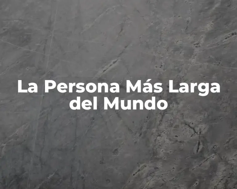La Persona Más Larga del Mundo