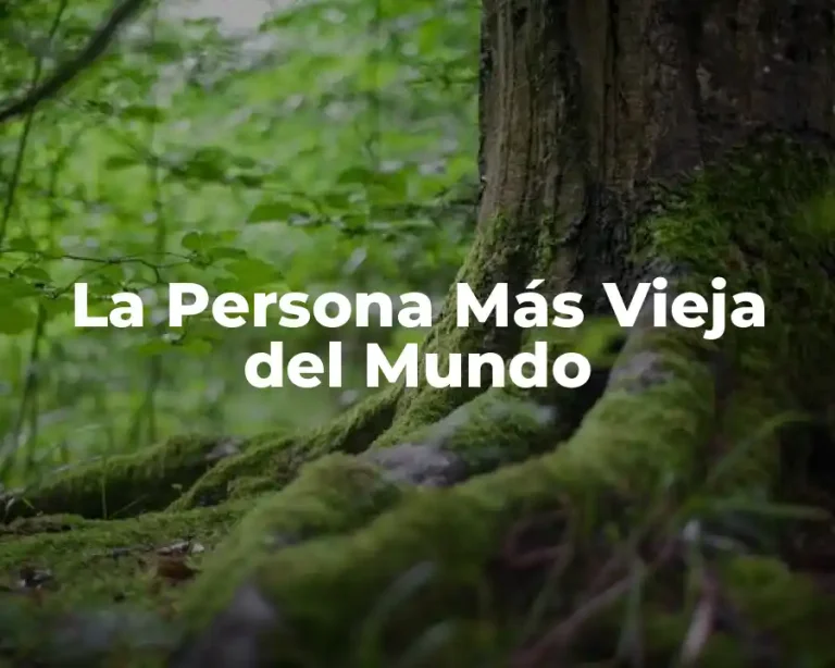 La Persona Más Vieja del Mundo
