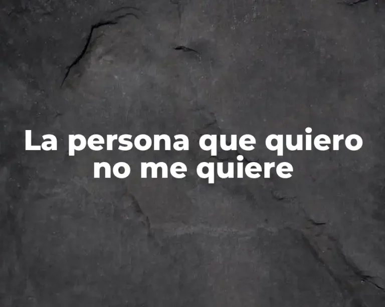 La persona que quiero no me quiere