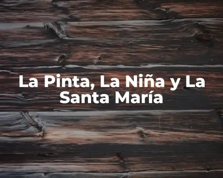 La Pinta, La Niña y La Santa María