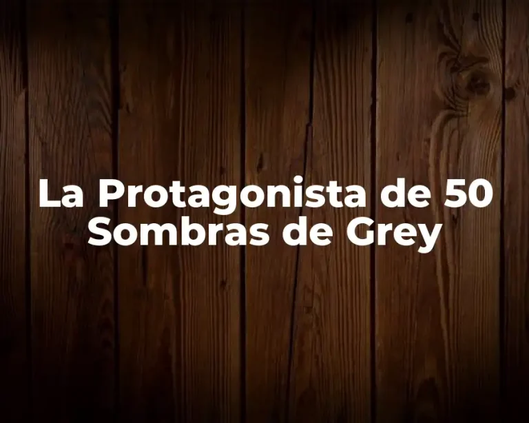 La Protagonista de 50 Sombras de Grey