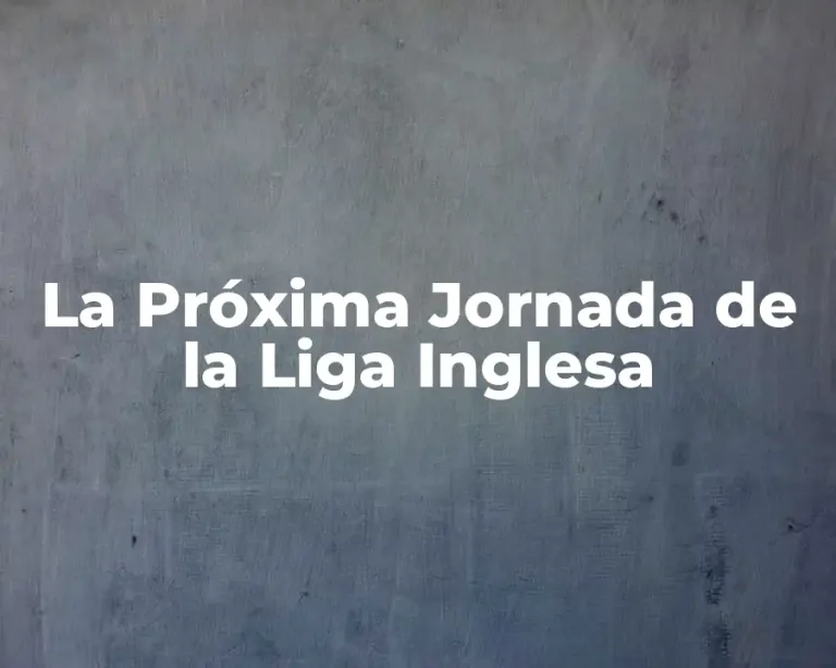 La Próxima Jornada de la Liga Inglesa