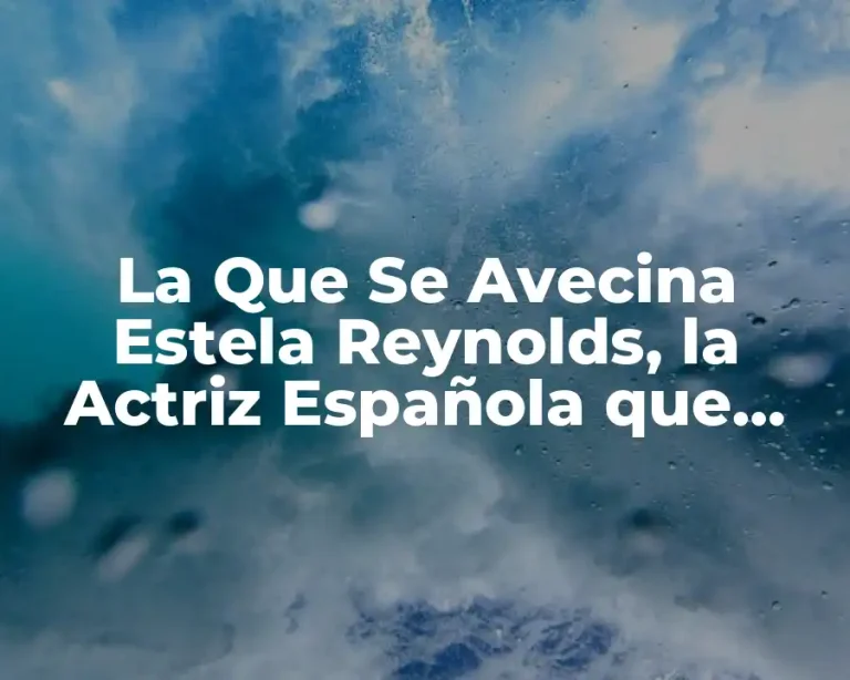 La Que Se Avecina Estela Reynolds, la Actriz Española que Captivó Corazones