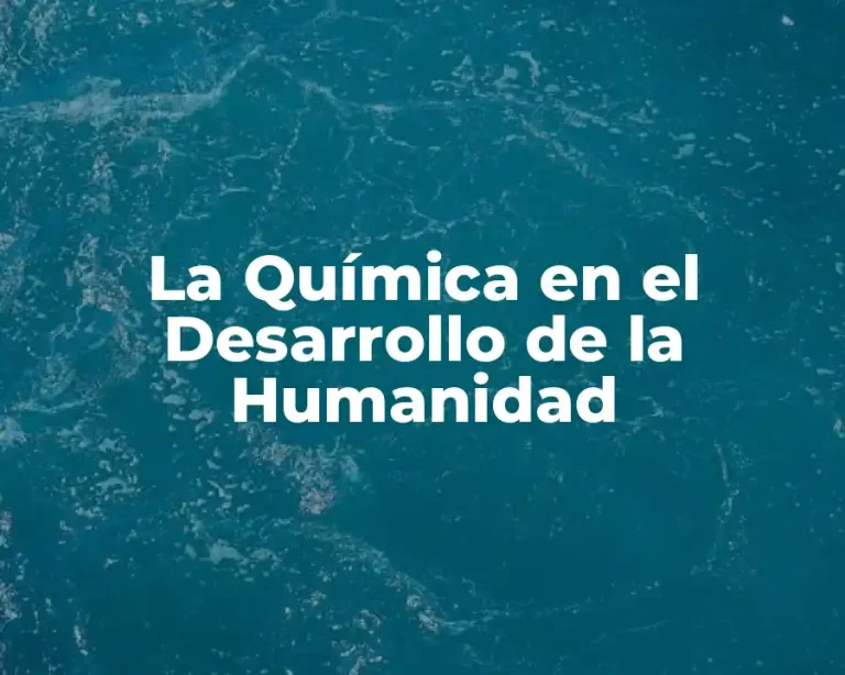 La Química en el Desarrollo de la Humanidad