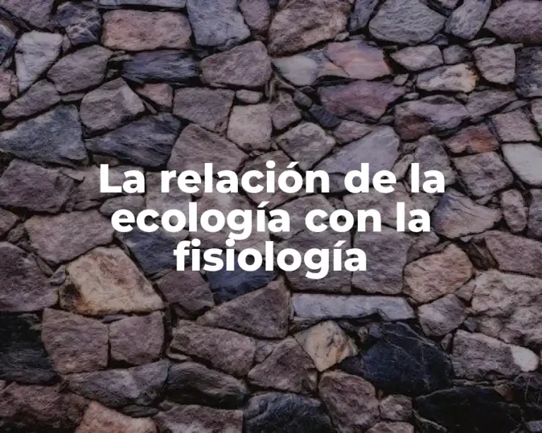 La relación de la ecología con la fisiología