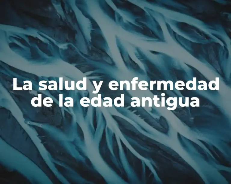 La salud y enfermedad de la edad antigua