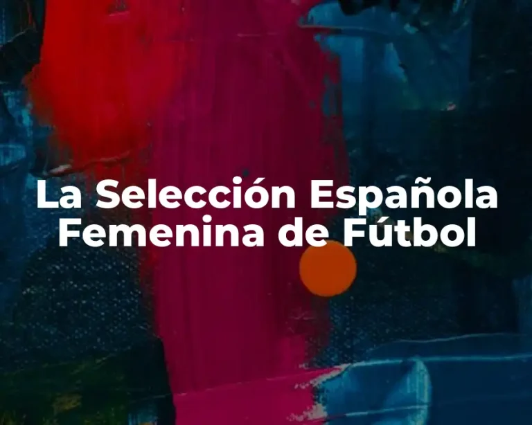 La Selección Española Femenina de Fútbol