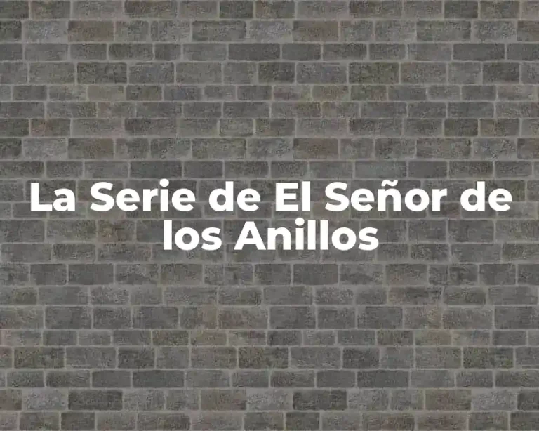 La Serie de El Señor de los Anillos