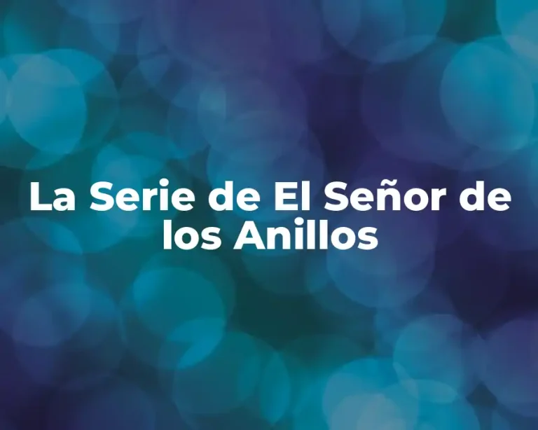 La Serie de El Señor de los Anillos