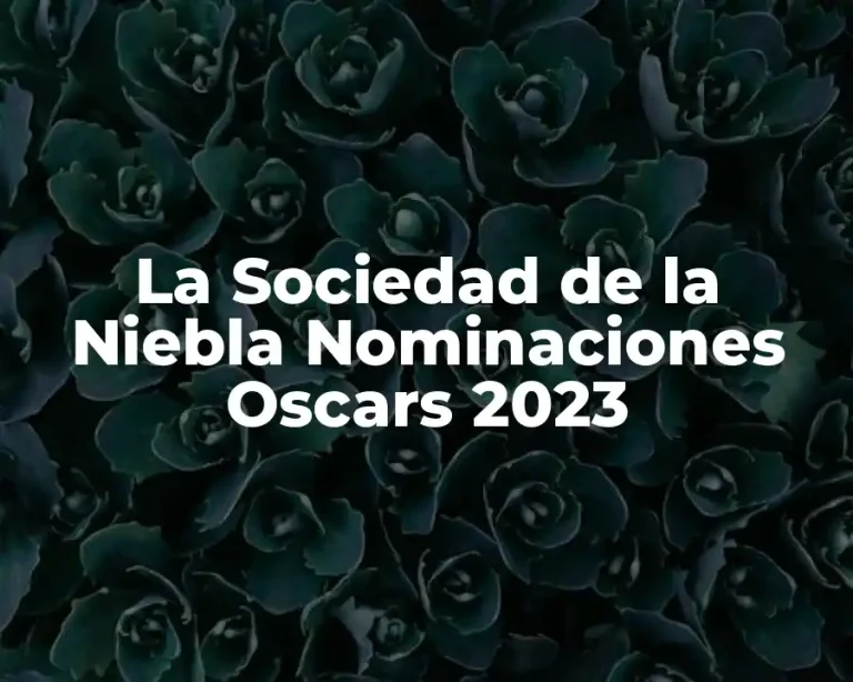 La Sociedad de la Niebla Nominaciones Oscars 2023