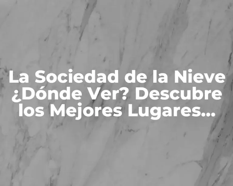 La Sociedad de la Nieve ¿Dónde Ver? Descubre los Mejores Lugares para Disfrutar de la Nieve