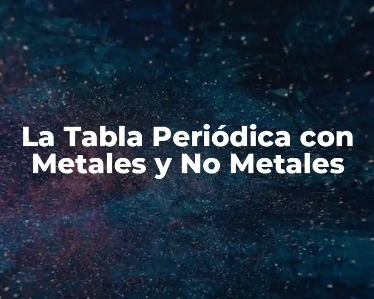 La Tabla Periódica con Metales y No Metales