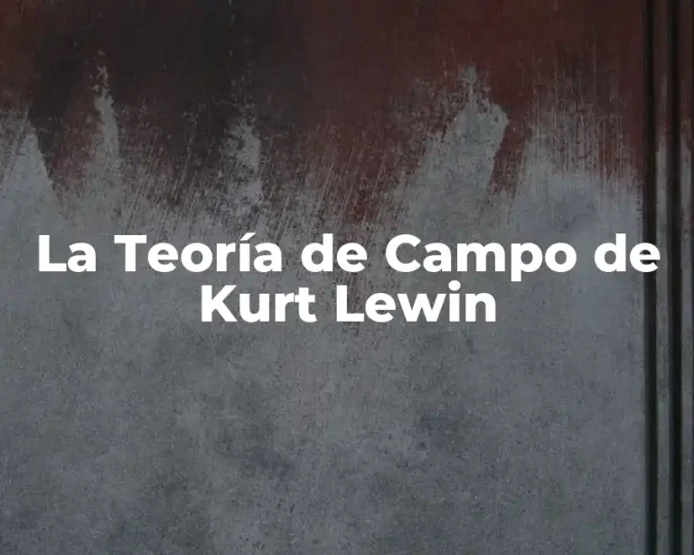 La Teoría de Campo de Kurt Lewin