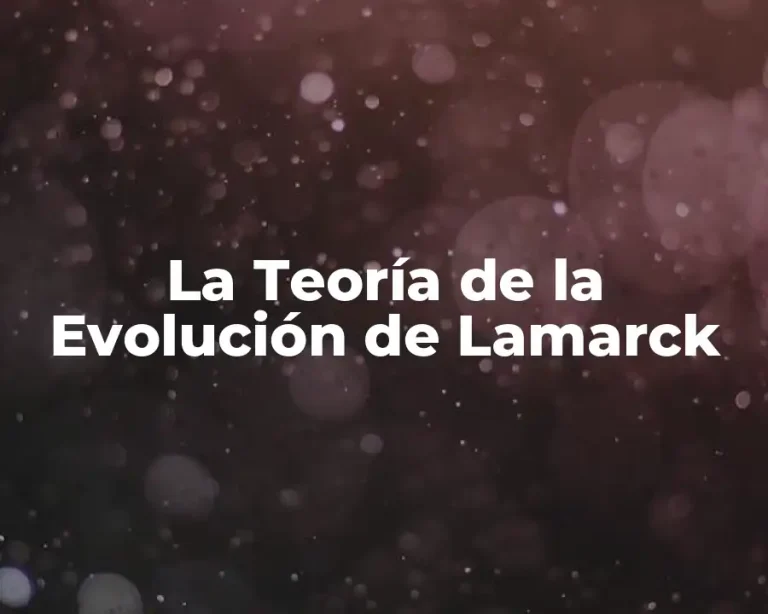 La Teoría de la Evolución de Lamarck
