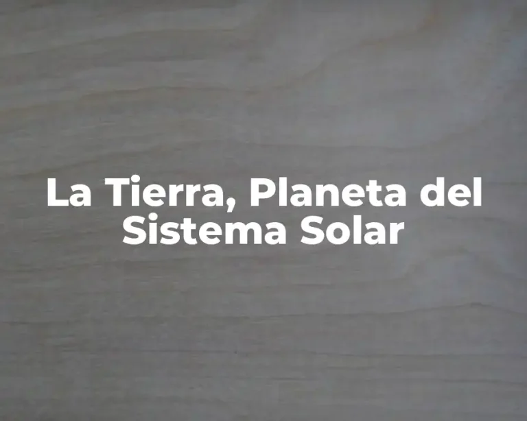 La Tierra, Planeta del Sistema Solar