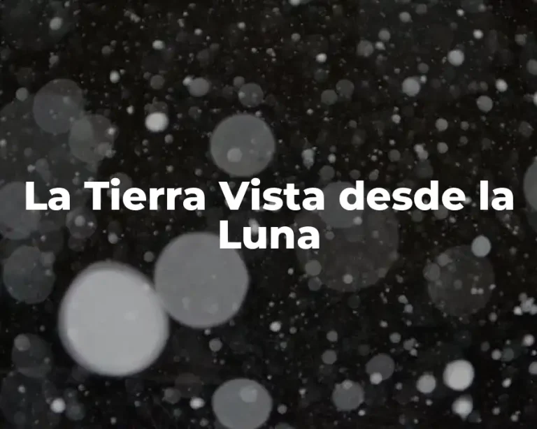 La Tierra Vista desde la Luna