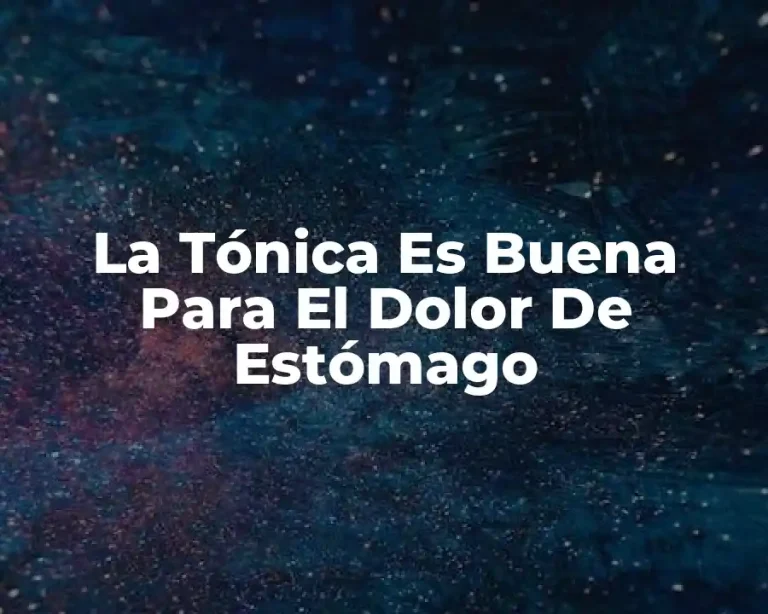 La Tónica Es Buena Para El Dolor De Estómago