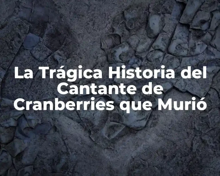 La Trágica Historia del Cantante de Cranberries que Murió