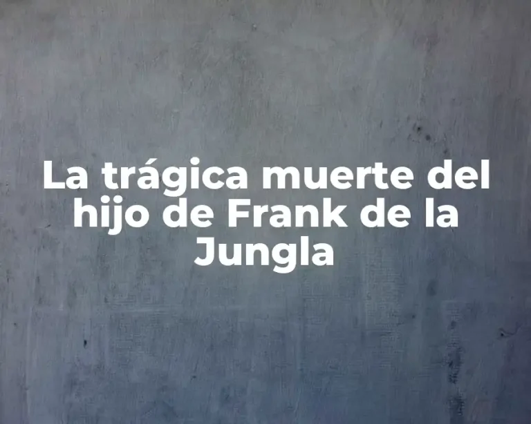 La trágica muerte del hijo de Frank de la Jungla