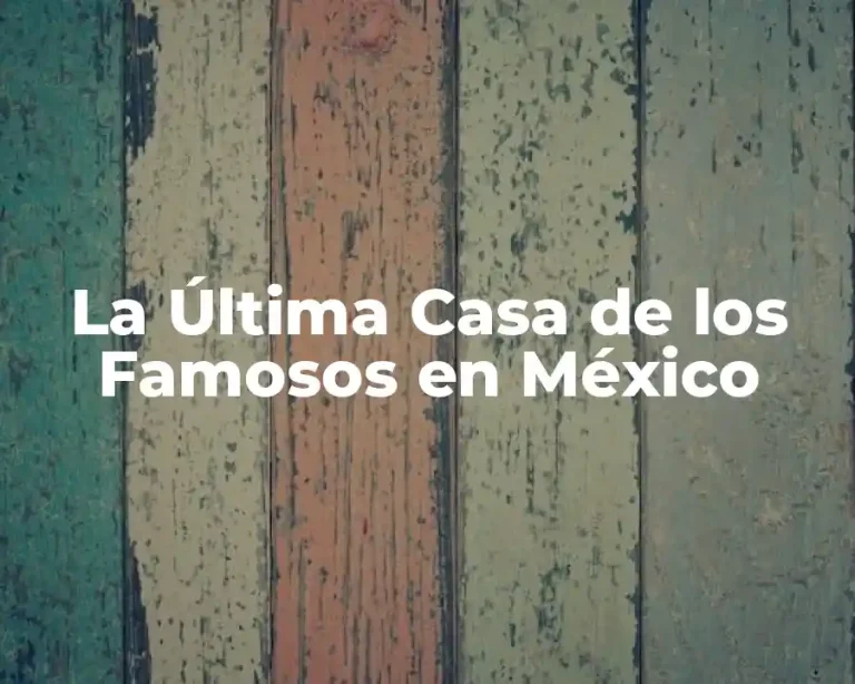 La Última Casa de los Famosos en México