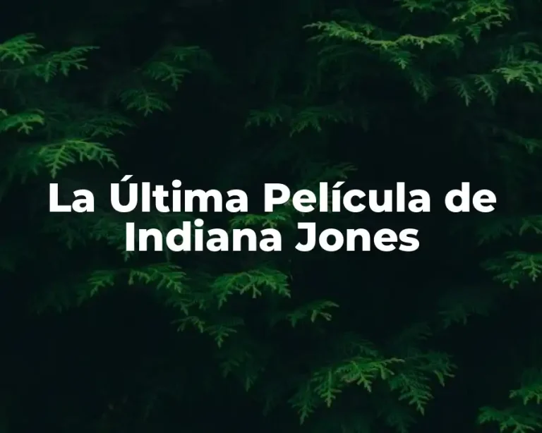 La Última Película de Indiana Jones