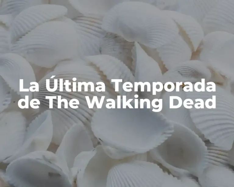La Última Temporada de The Walking Dead