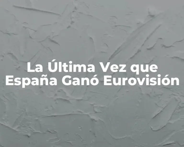 La Última Vez que España Ganó Eurovisión