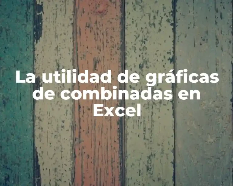 La utilidad de gráficas de combinadas en Excel