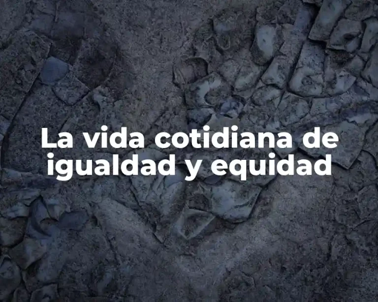 La vida cotidiana de igualdad y equidad