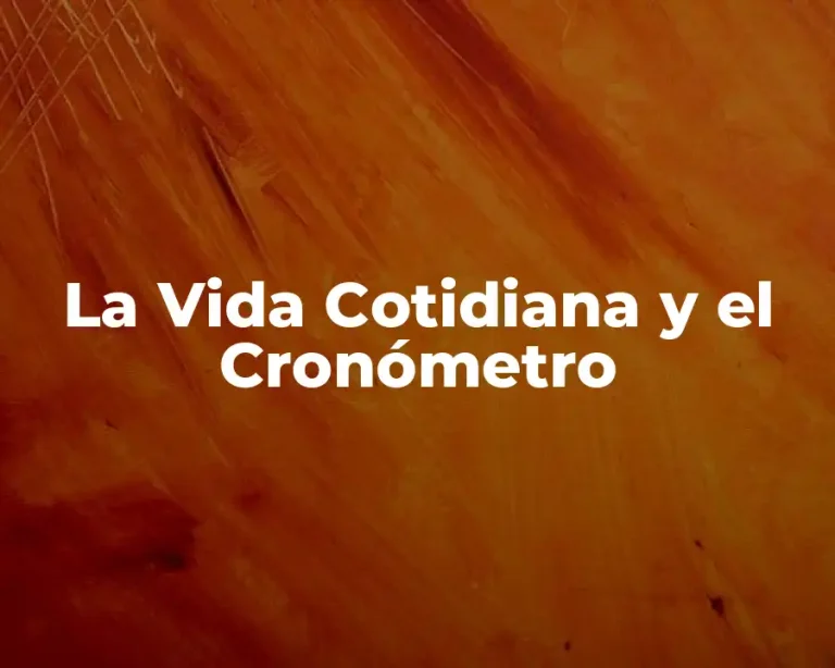 La Vida Cotidiana y el Cronómetro