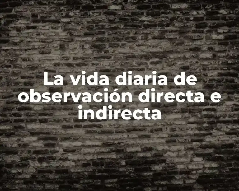 La vida diaria de observación directa e indirecta